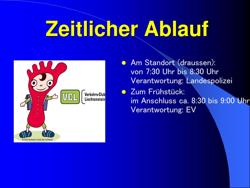 Zeitlicher Ablauf Am Standort (draussen): von 7:30 Uhr bis 8:30 Uhr Verantwortung: Landespolizei.