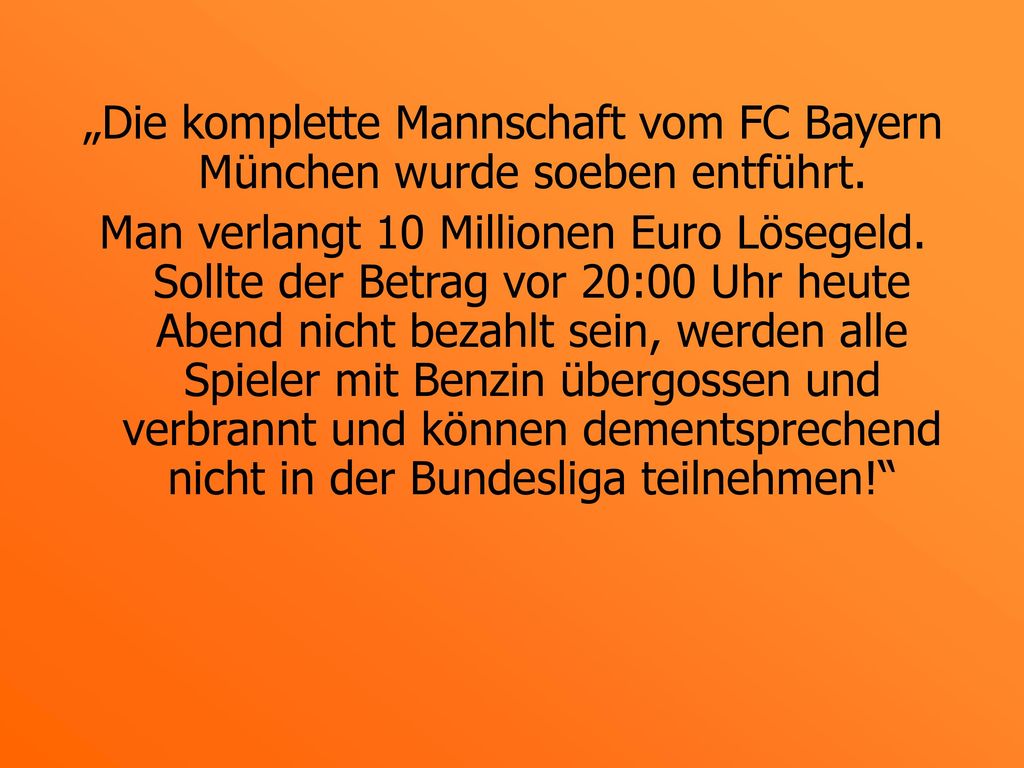 „Die komplette Mannschaft vom FC Bayern München wurde soeben entführt.