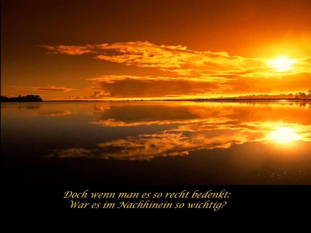 Doch wenn man es so recht bedenkt: War es im Nachhinein so wichtig