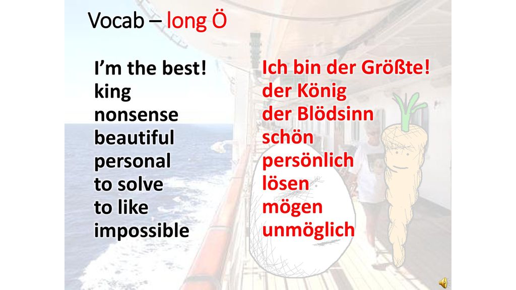 Vocab – long Ö I’m the best! king nonsense beautiful personal to solve to like impossible