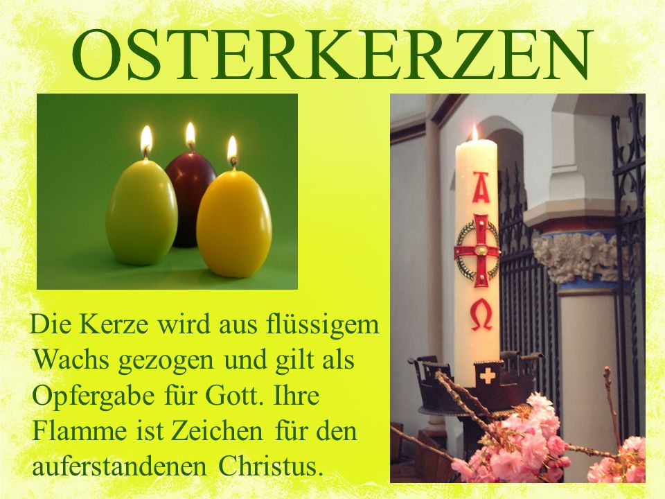 OSTERKERZEN Die Kerze wird aus flüssigem Wachs gezogen und gilt als Opfergabe für Gott.