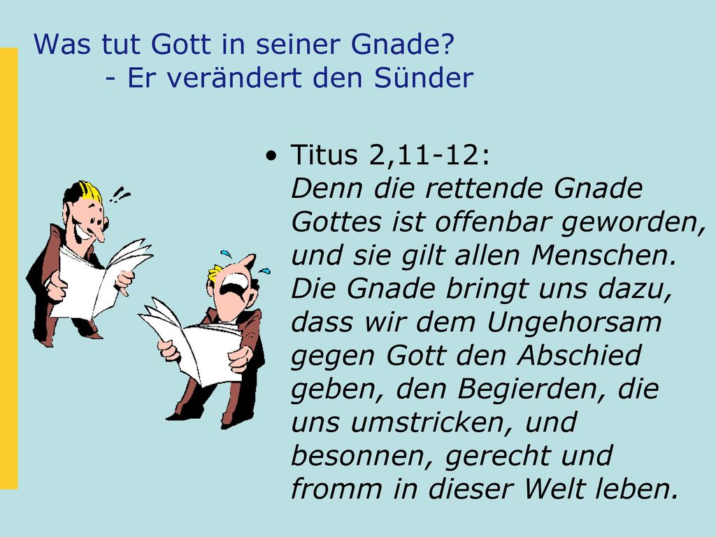 Was tut Gott in seiner Gnade - Er verändert den Sünder