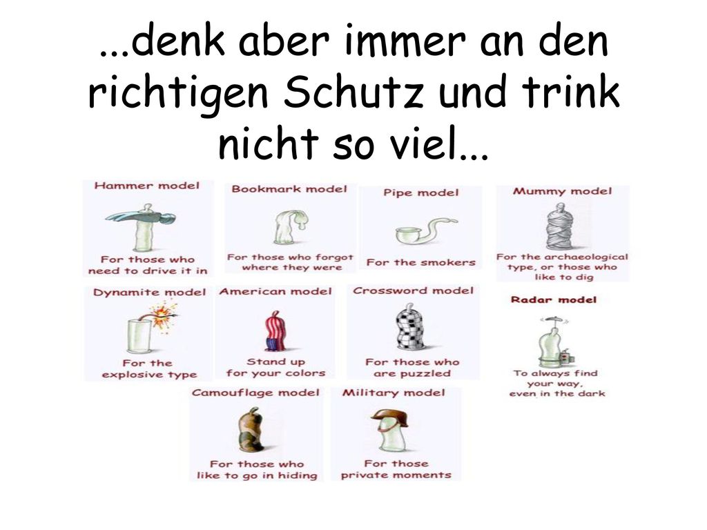 ...denk aber immer an den richtigen Schutz und trink nicht so viel...