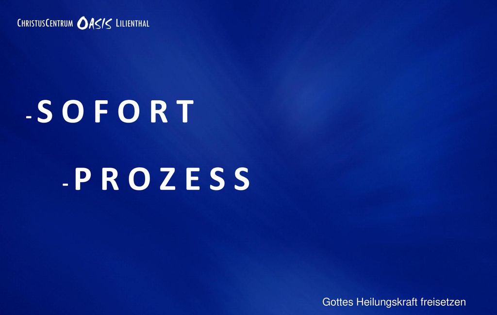 - S O F O R T - P R O Z E S S Gottes Heilungskraft freisetzen 16