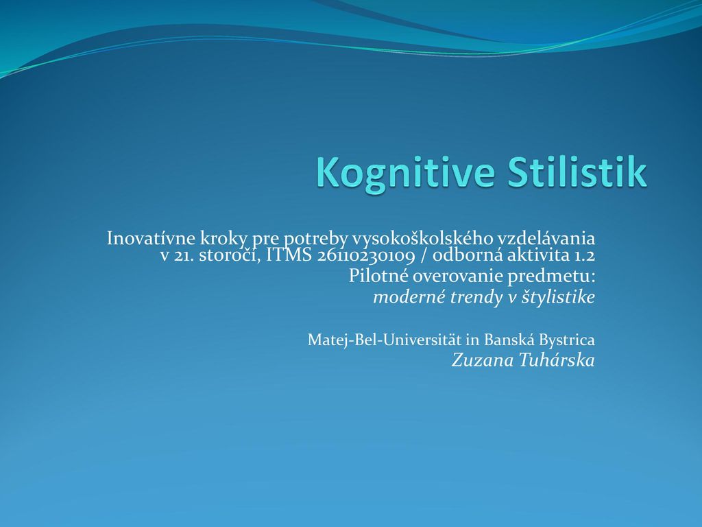 Kognitive Stilistik Inovatívne kroky pre potreby vysokoškolského vzdelávania v 21. storočí, ITMS / odborná aktivita 1.2.