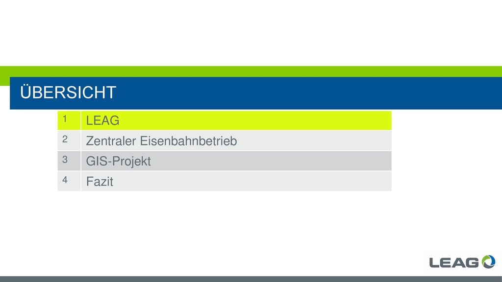 Übersicht 1 LEAG 2 Zentraler Eisenbahnbetrieb 3 GIS-Projekt 4 Fazit