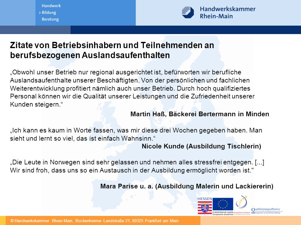 Zitate von Betriebsinhabern und Teilnehmenden an berufsbezogenen Auslandsaufenthalten „Obwohl unser Betrieb nur regional ausgerichtet ist, befürworten wir berufliche Auslandsaufenthalte unserer Beschäftigten.