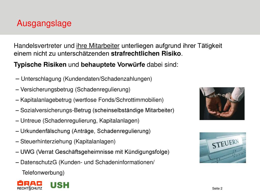 Ausgangslage Handelsvertreter und ihre Mitarbeiter unterliegen aufgrund ihrer Tätigkeit einem nicht zu unterschätzenden strafrechtlichen Risiko.