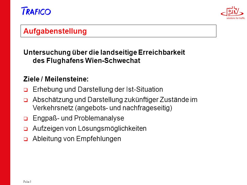 Aufgabenstellung Untersuchung über die landseitige Erreichbarkeit des Flughafens Wien-Schwechat. Ziele / Meilensteine: