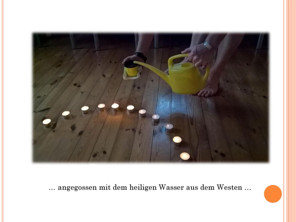 … angegossen mit dem heiligen Wasser aus dem Westen …