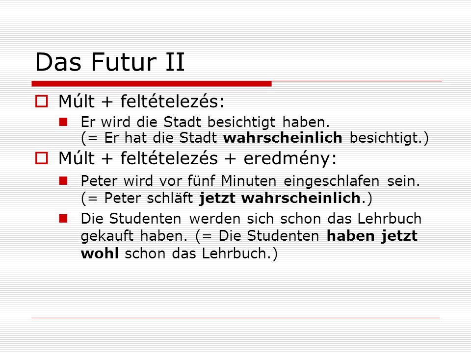 Das Futur II Múlt + feltételezés: Múlt + feltételezés + eredmény: