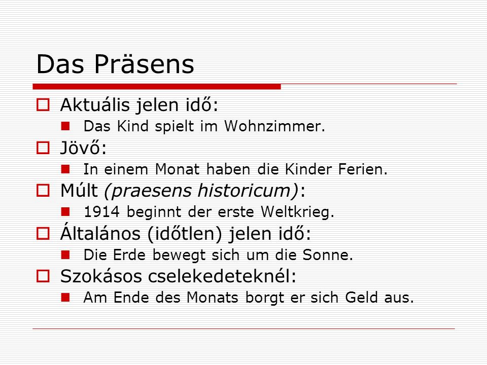 Das Präsens Aktuális jelen idő: Jövő: Múlt (praesens historicum):