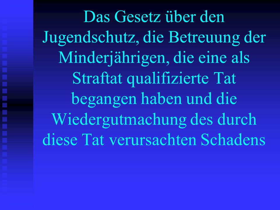 Das Gesetz über den Jugendschutz, die Betreuung der Minderjährigen, die eine als Straftat qualifizierte Tat begangen haben und die Wiedergutmachung des durch diese Tat verursachten Schadens