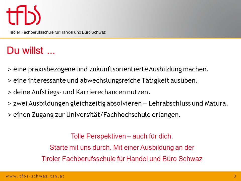 Du willst ... > eine praxisbezogene und zukunftsorientierte Ausbildung machen. > eine interessante und abwechslungsreiche Tätigkeit ausüben.