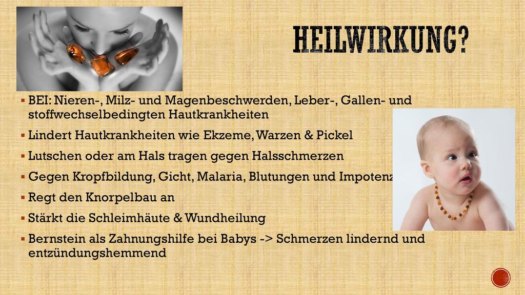 Heilwirkung BEI: Nieren-, Milz- und Magenbeschwerden, Leber-, Gallen- und stoffwechselbedingten Hautkrankheiten.