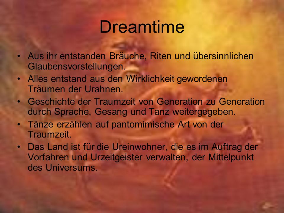 Dreamtime Aus ihr entstanden Bräuche, Riten und übersinnlichen Glaubensvorstellungen.