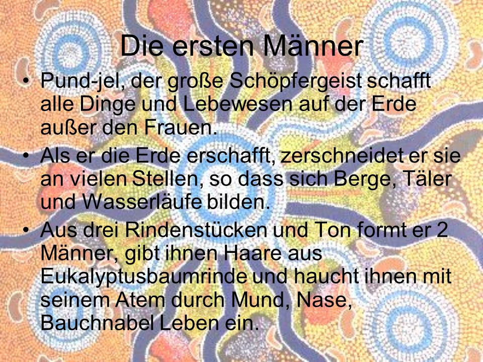 Die ersten Männer Pund-jel, der große Schöpfergeist schafft alle Dinge und Lebewesen auf der Erde außer den Frauen.