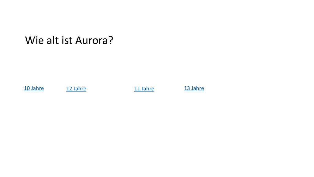 Wie alt ist Aurora 10 Jahre 12 Jahre 11 Jahre 13 Jahre