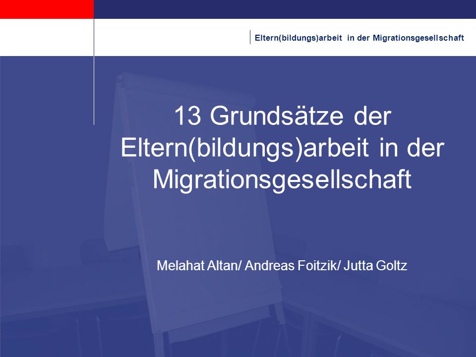Kopfzeile Grundsätze der Eltern(bildungs)arbeit in der Migrationsgesellschaft Melahat Altan/ Andreas Foitzik/ Jutta Goltz.