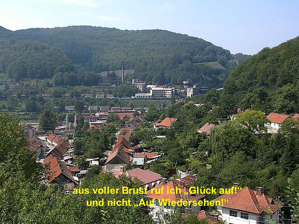 aus voller Brust ruf ich „Glück auf! und nicht „Auf Wiedersehen!