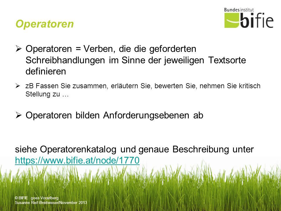 Operatoren Operatoren = Verben, die die geforderten Schreibhandlungen im Sinne der jeweiligen Textsorte definieren.
