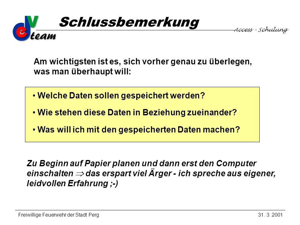 Schlussbemerkung Access - Schulung. Am wichtigsten ist es, sich vorher genau zu überlegen, was man überhaupt will: