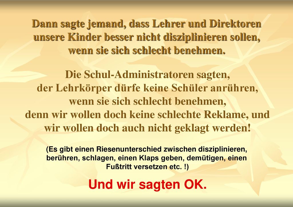 Dann sagte jemand, dass Lehrer und Direktoren unsere Kinder besser nicht disziplinieren sollen, wenn sie sich schlecht benehmen.