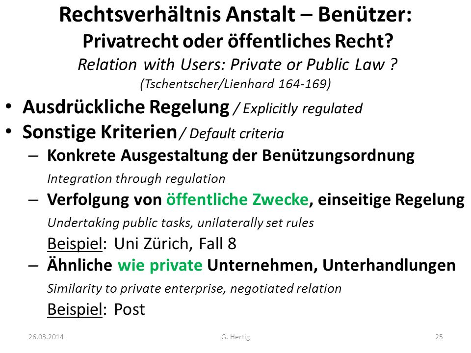 Rechtsverhältnis Anstalt – Benützer: Privatrecht oder öffentliches Recht Relation with Users: Private or Public Law (Tschentscher/Lienhard )