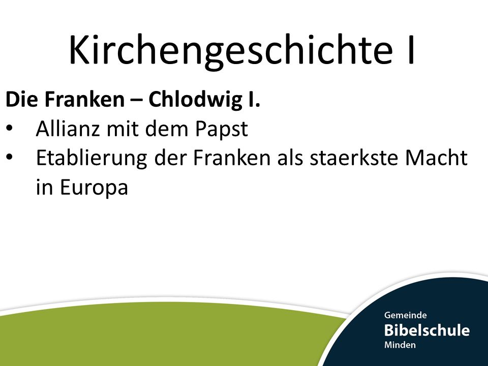 Kirchengeschichte I Die Franken – Chlodwig I. Allianz mit dem Papst