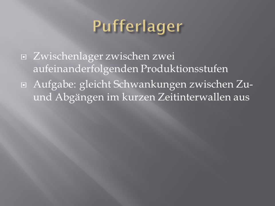Pufferlager Zwischenlager zwischen zwei aufeinanderfolgenden Produktionsstufen.