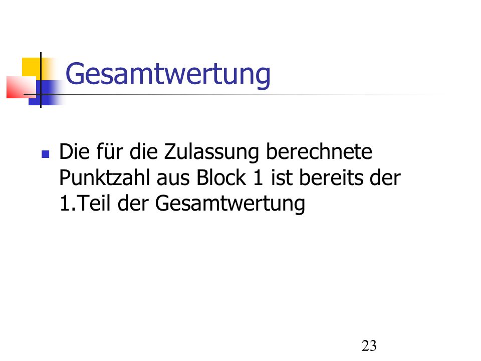 Gesamtwertung Die für die Zulassung berechnete Punktzahl aus Block 1 ist bereits der 1.Teil der Gesamtwertung.