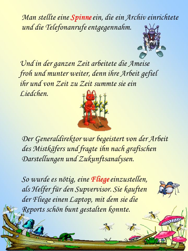 Man stellte eine Spinne ein, die ein Archiv einrichtete und die Telefonanrufe entgegennahm.