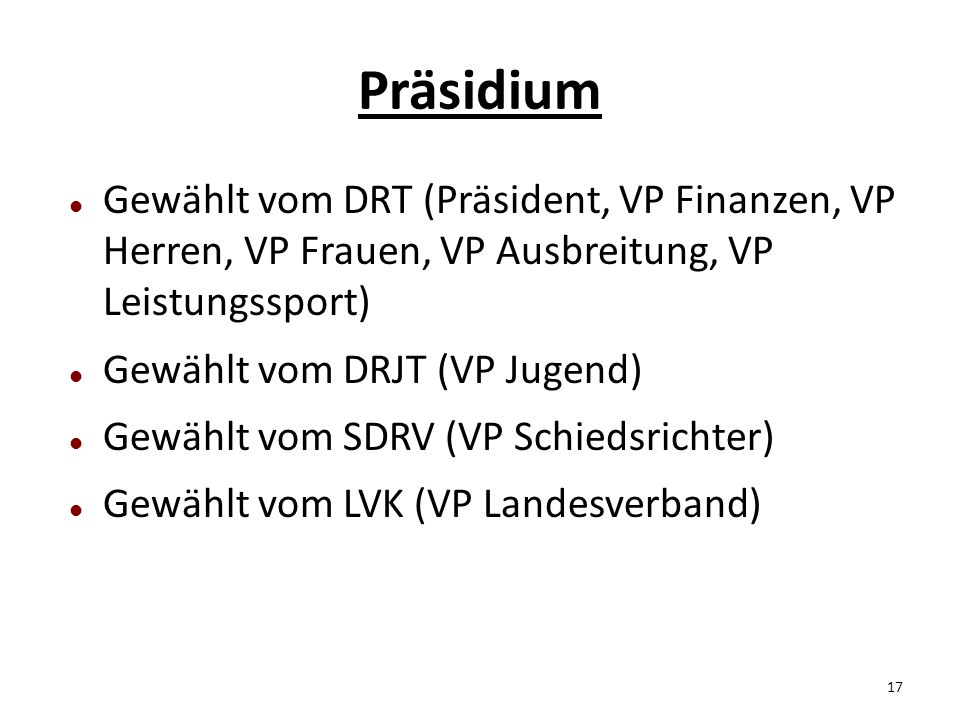 Präsidium Gewählt vom DRT (Präsident, VP Finanzen, VP Herren, VP Frauen, VP Ausbreitung, VP Leistungssport)