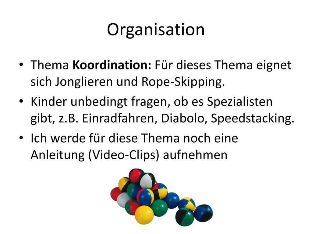 Organisation Thema Koordination: Für dieses Thema eignet sich Jonglieren und Rope-Skipping.