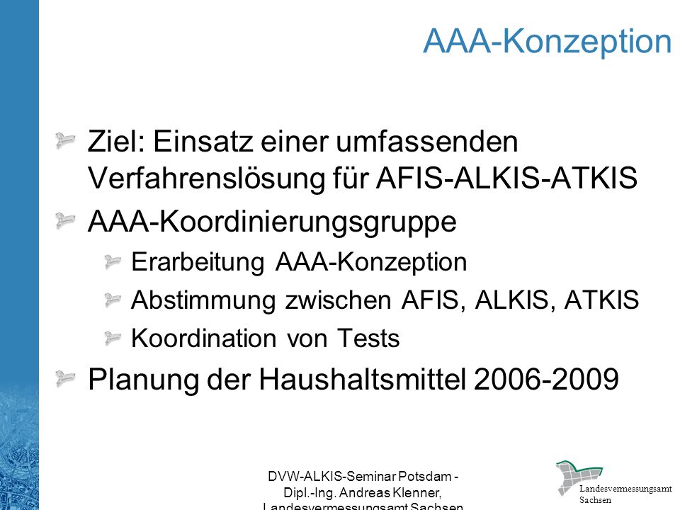 AAA-Konzeption Ziel: Einsatz einer umfassenden Verfahrenslösung für AFIS-ALKIS-ATKIS. AAA-Koordinierungsgruppe.