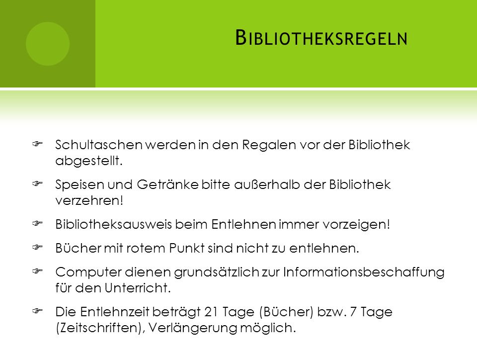 Bibliotheksregeln Schultaschen werden in den Regalen vor der Bibliothek abgestellt. Speisen und Getränke bitte außerhalb der Bibliothek verzehren!