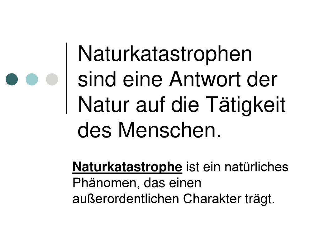 Naturkatastrophen sind eine Antwort der Natur auf die Tätigkeit des Menschen.
