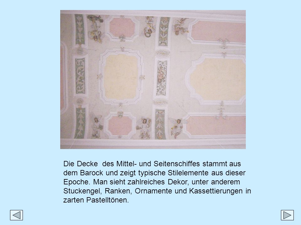 Die Decke des Mittel- und Seitenschiffes stammt aus dem Barock und zeigt typische Stilelemente aus dieser Epoche.