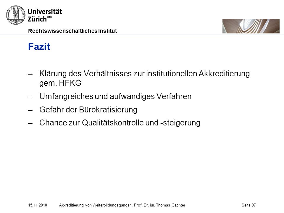 Fazit Klärung des Verhältnisses zur institutionellen Akkreditierung gem. HFKG. Umfangreiches und aufwändiges Verfahren.