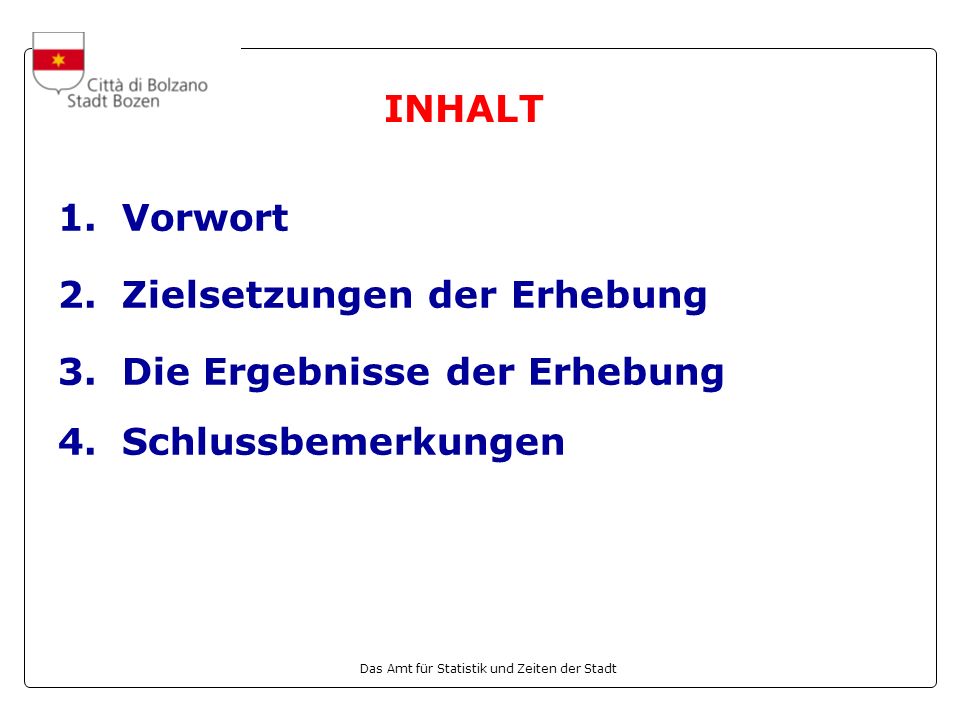 INHALT 1. Vorwort 2. Zielsetzungen der Erhebung Die Ergebnisse der Erhebung Schlussbemerkungen