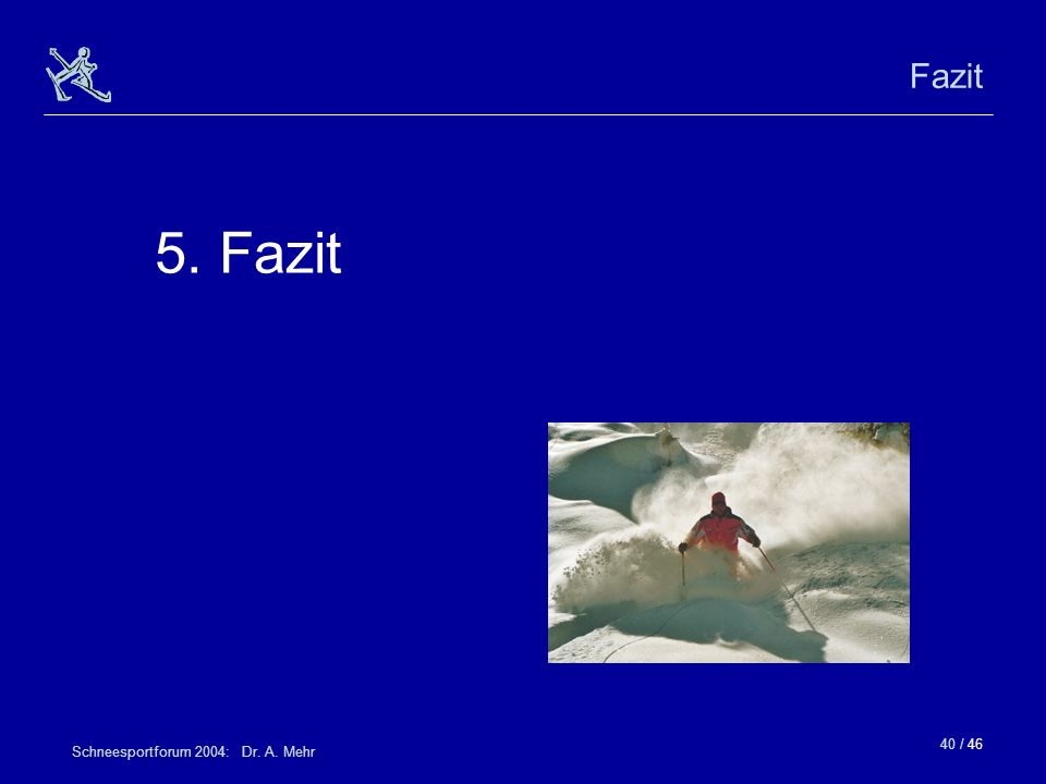 Fazit 5. Fazit Schneesportforum 2004: Dr. A. Mehr