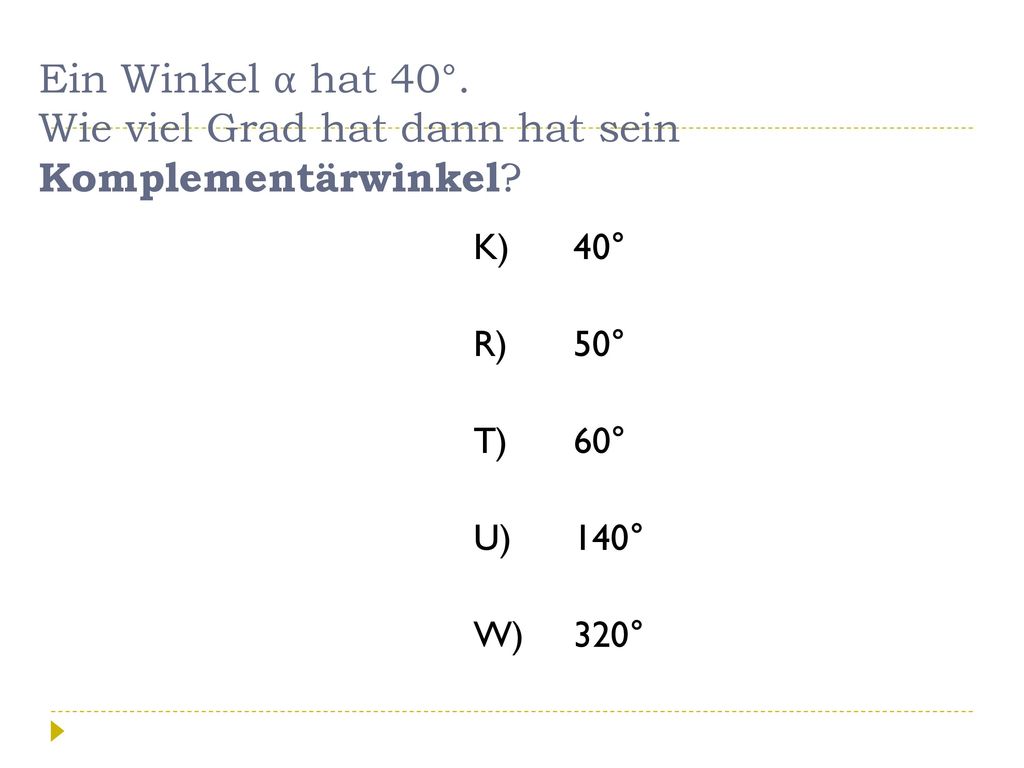 Ein Winkel α hat 40°. Wie viel Grad hat dann hat sein Komplementärwinkel