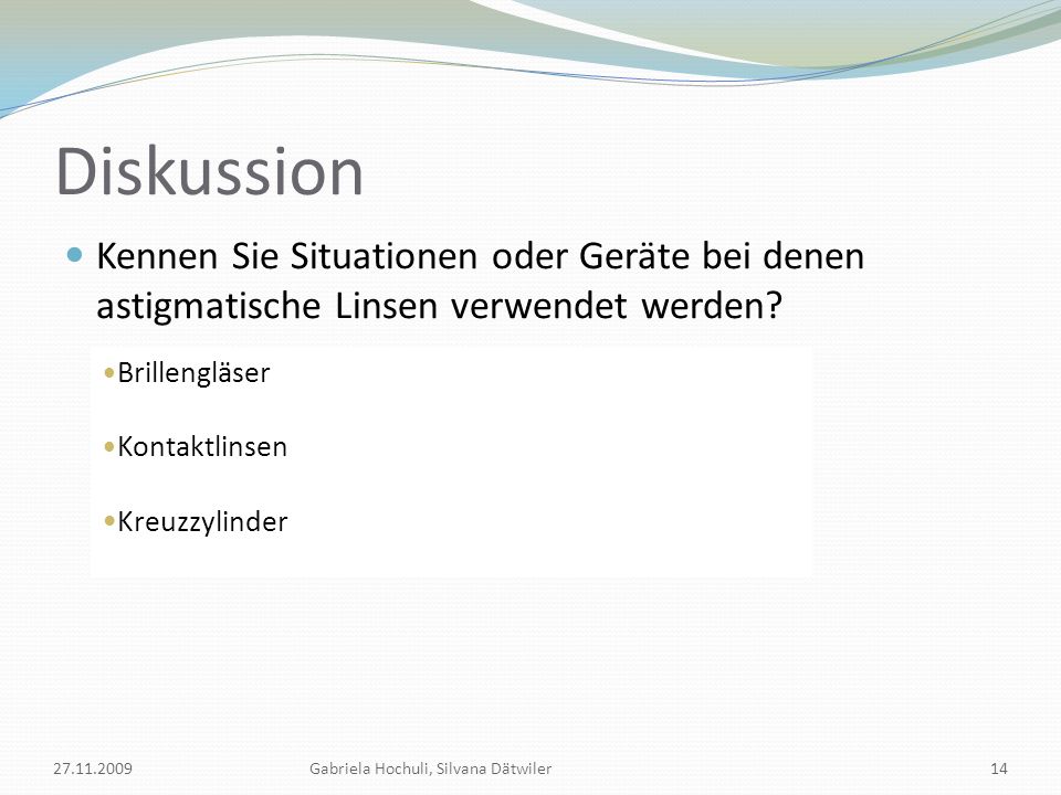 Diskussion Kennen Sie Situationen oder Geräte bei denen astigmatische Linsen verwendet werden Brillengläser.