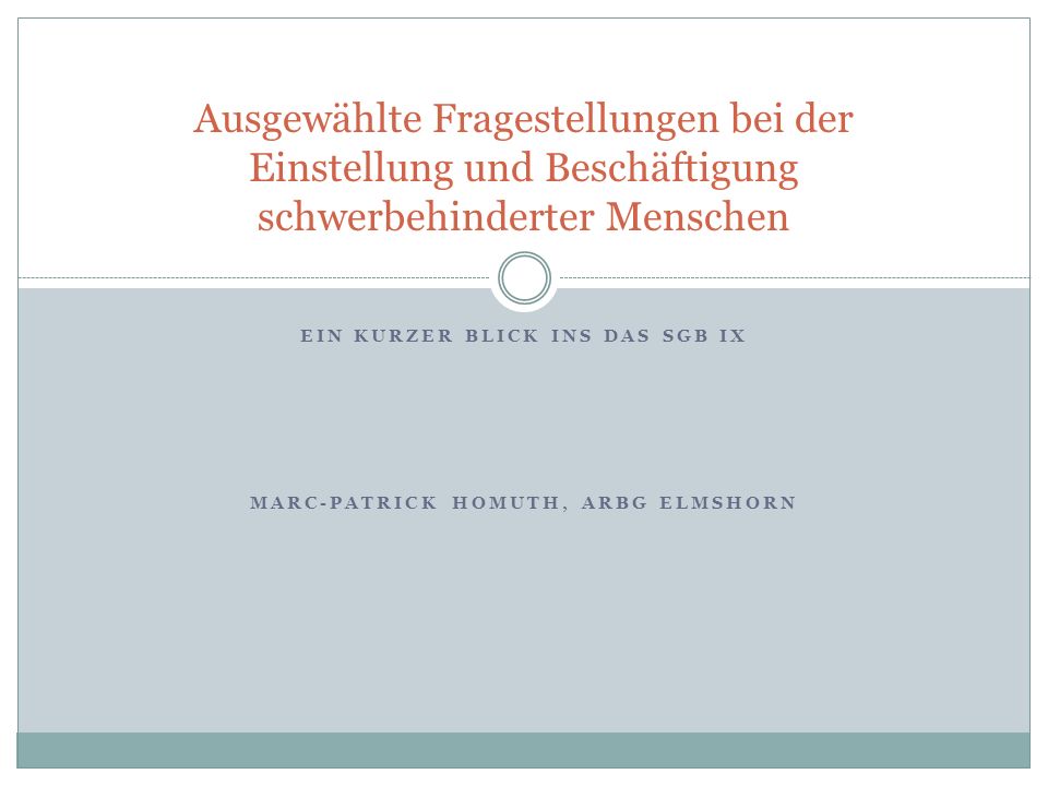 Ein kurzer Blick ins das SGB IX Marc-Patrick Homuth, Arbg Elmshorn