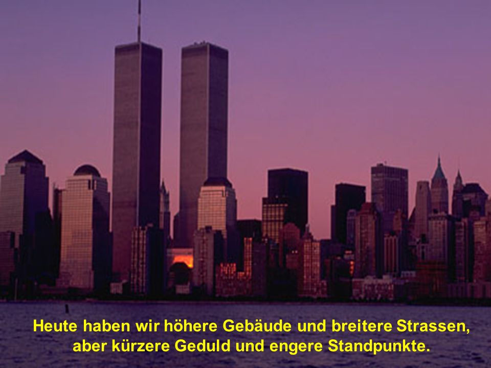 Heute haben wir höhere Gebäude und breitere Strassen, aber kürzere Geduld und engere Standpunkte.