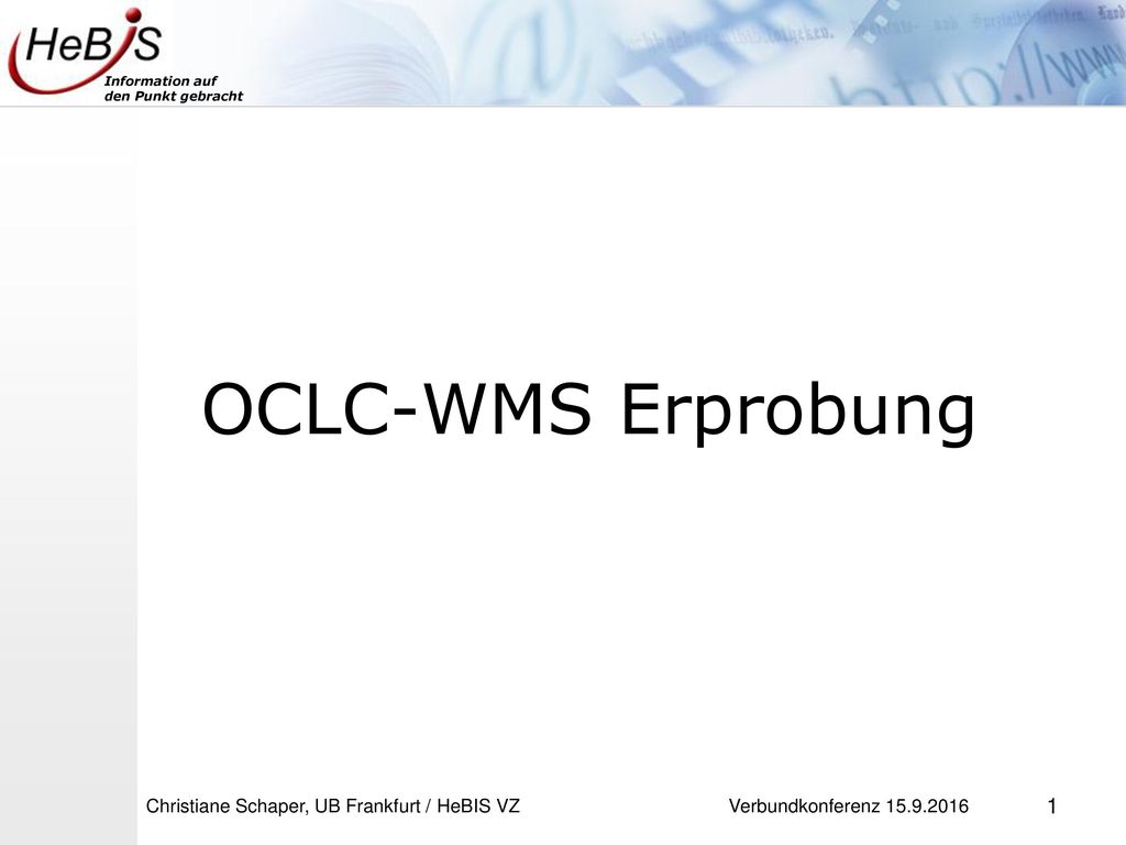 OCLC-WMS Erprobung Christiane Schaper, UB Frankfurt / HeBIS VZ Verbundkonferenz