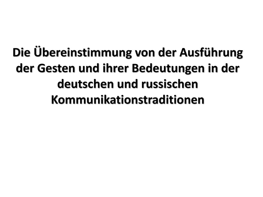 Die Übereinstimmung von der Ausführung der Gesten und ihrer Bedeutungen in der deutschen und russischen Kommunikationstraditionen