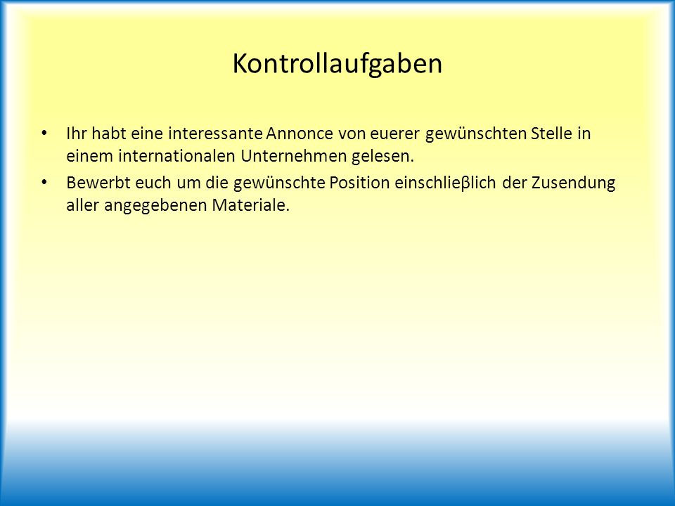 Kontrollaufgaben Ihr habt eine interessante Annonce von euerer gewünschten Stelle in einem internationalen Unternehmen gelesen.