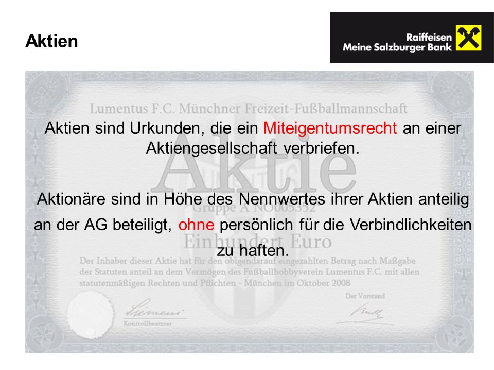 Aktien Aktien sind Urkunden, die ein Miteigentumsrecht an einer Aktiengesellschaft verbriefen.