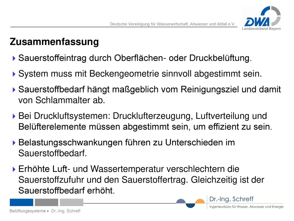 Zusammenfassung Sauerstoffeintrag durch Oberflächen- oder Druckbelüftung. System muss mit Beckengeometrie sinnvoll abgestimmt sein.